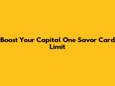 Boost Your Capital One Savor Card Limit