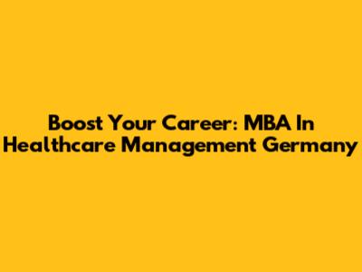 Boost Your Career: MBA In Healthcare Management Germany