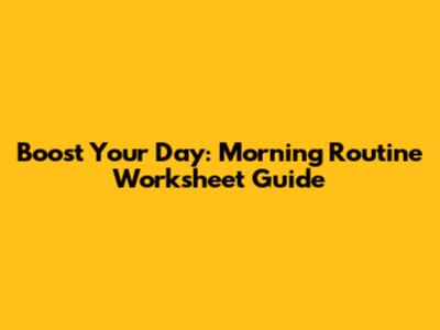 Boost Your Day: Morning Routine Worksheet Guide