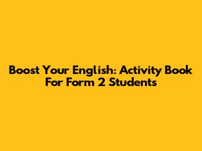 Boost Your English: Activity Book For Form 2 Students