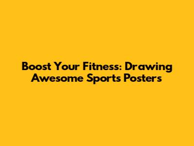 Boost Your Fitness: Drawing Awesome Sports Posters