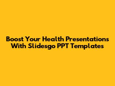 Boost Your Health Presentations With Slidesgo PPT Templates