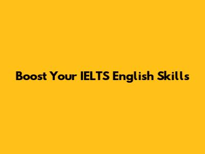 Boost Your IELTS English Skills