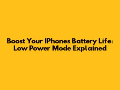 Boost Your IPhone's Battery Life: Low Power Mode Explained