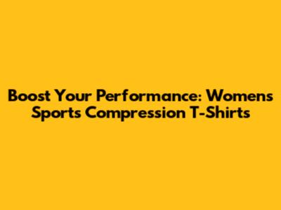 Boost Your Performance: Women's Sports Compression T-Shirts