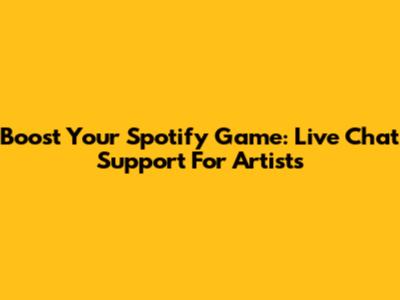 Boost Your Spotify Game: Live Chat Support For Artists
