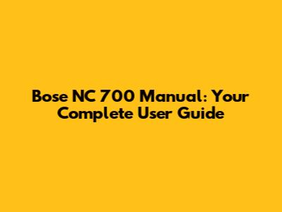 Bose NC 700 Manual: Your Complete User Guide