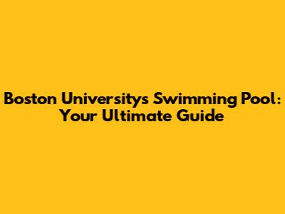 Boston University's Swimming Pool: Your Ultimate Guide