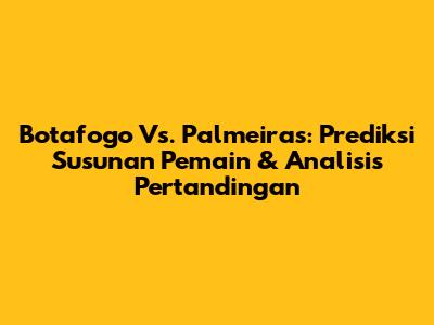 Botafogo Vs. Palmeiras: Prediksi Susunan Pemain & Analisis Pertandingan