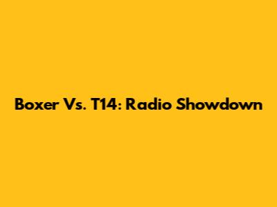 Boxer Vs. T14: Radio Showdown