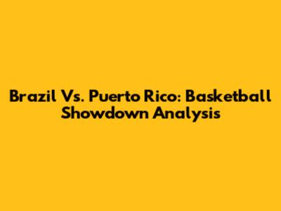 Brazil Vs. Puerto Rico: Basketball Showdown Analysis