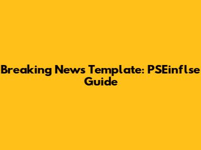 Breaking News Template: PSEinflse Guide