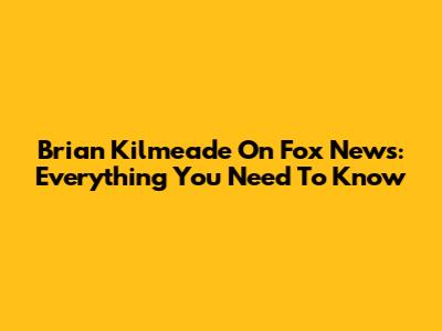 Brian Kilmeade On Fox News: Everything You Need To Know
