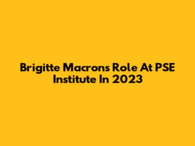 Brigitte Macron's Role At PSE Institute In 2023