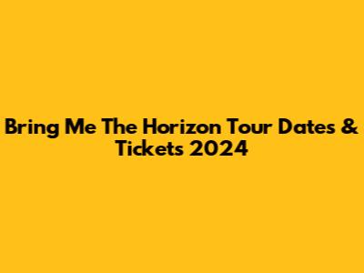 Bring Me The Horizon Tour Dates & Tickets 2024