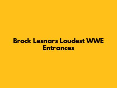 Brock Lesnar's Loudest WWE Entrances
