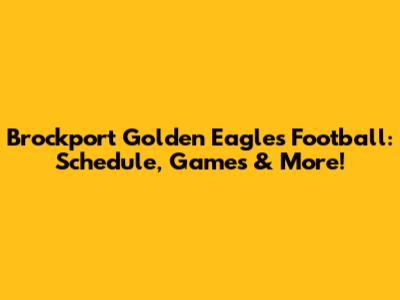 Brockport Golden Eagles Football: Schedule, Games & More!