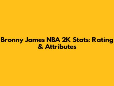 Bronny James NBA 2K Stats: Rating & Attributes