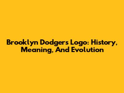 Brooklyn Dodgers Logo: History, Meaning, And Evolution