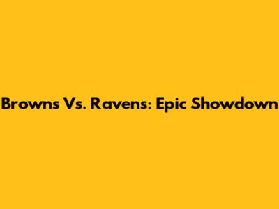 Browns Vs. Ravens: Epic Showdown