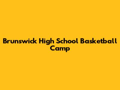 Brunswick High School Basketball Camp