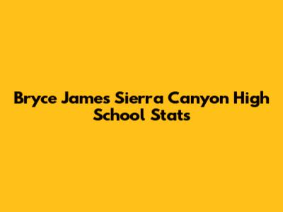 Bryce James' Sierra Canyon High School Stats