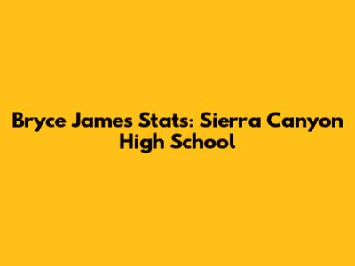 Bryce James Stats: Sierra Canyon High School