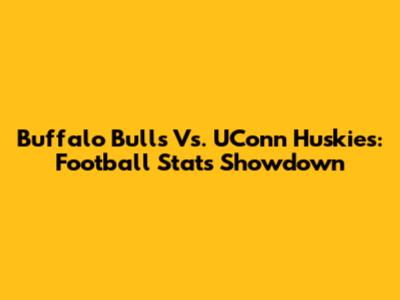 Buffalo Bulls Vs. UConn Huskies: Football Stats Showdown