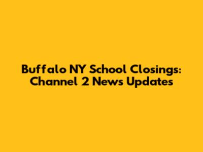 Buffalo NY School Closings: Channel 2 News Updates