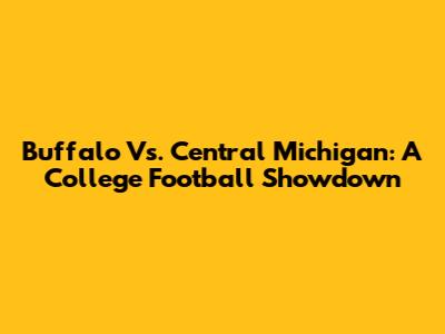 Buffalo Vs. Central Michigan: A College Football Showdown