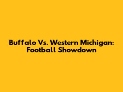 Buffalo Vs. Western Michigan: Football Showdown