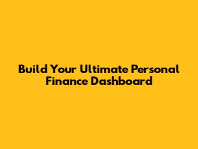 Build Your Ultimate Personal Finance Dashboard