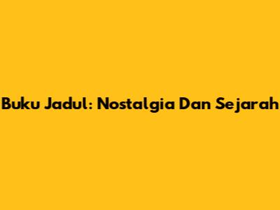 Buku Jadul: Nostalgia Dan Sejarah