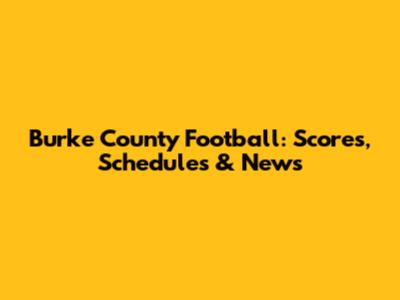Burke County Football: Scores, Schedules & News