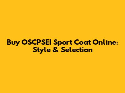 Buy OSCPSEI Sport Coat Online: Style & Selection