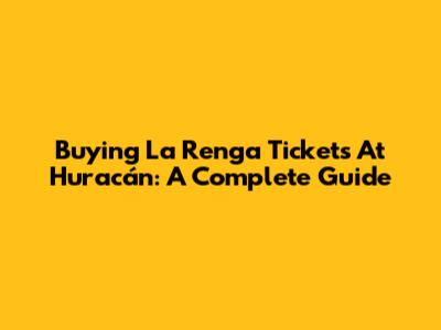 Buying La Renga Tickets At Huracán: A Complete Guide