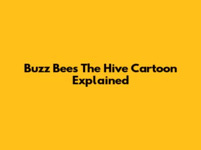 Buzz Bee's "The Hive" Cartoon Explained