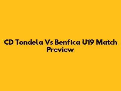 CD Tondela Vs Benfica U19 Match Preview