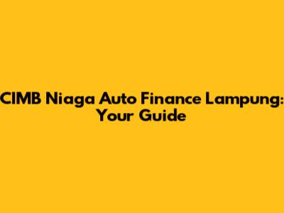 CIMB Niaga Auto Finance Lampung: Your Guide