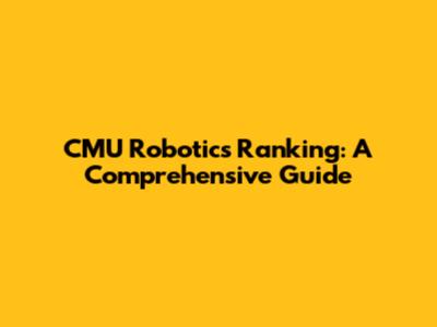 CMU Robotics Ranking: A Comprehensive Guide