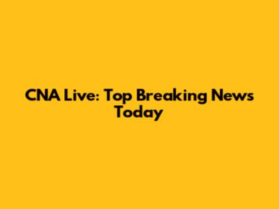 CNA Live: Top Breaking News Today