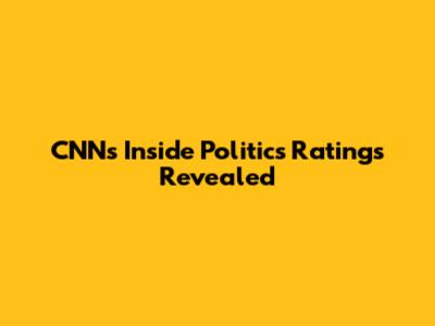 CNN's 'Inside Politics' Ratings Revealed