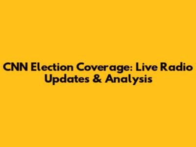 CNN Election Coverage: Live Radio Updates & Analysis