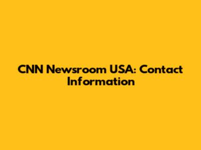 CNN Newsroom USA: Contact Information