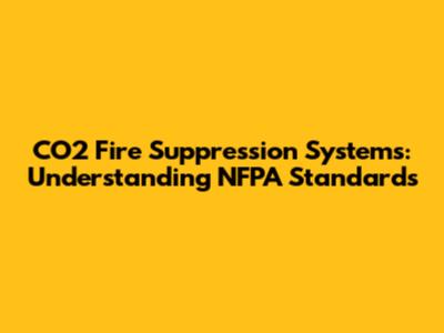 CO2 Fire Suppression Systems: Understanding NFPA Standards