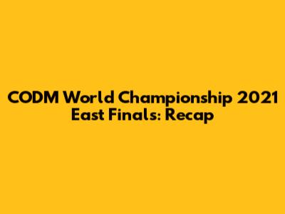 CODM World Championship 2021 East Finals: Recap