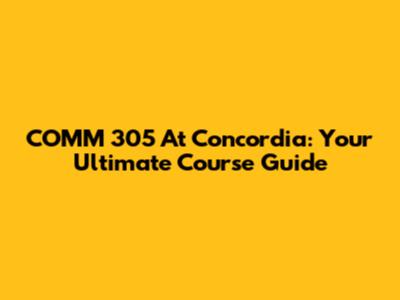COMM 305 At Concordia: Your Ultimate Course Guide
