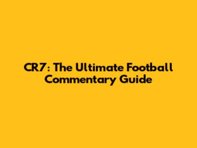 CR7: The Ultimate Football Commentary Guide
