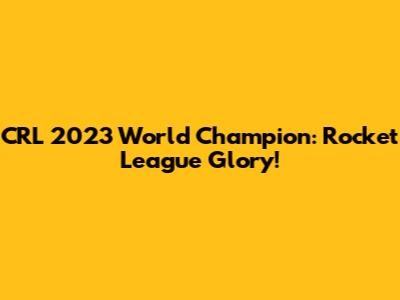 CRL 2023 World Champion: Rocket League Glory!