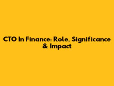 CTO In Finance: Role, Significance & Impact